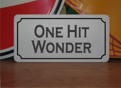 One Hit Wonder Metal Sign