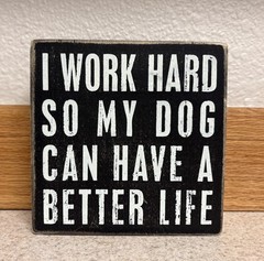 Wooden Home Decor Sign I WORK HARD SO MY DOG CAN HAVE A BETTER LIFE
