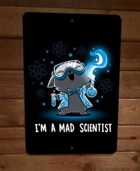 Im a Mad Scientist 8×12 Metal Wall Sign Poster