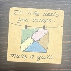 “If Life Deals You Scraps…Make a Quilt” 2×2 Wood Plaque Country Patchwork