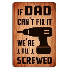 If Dad Can’t Fix It, We’re Screwed Funny Metal Sign