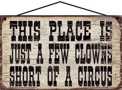 This Place Is Just A Few Clowns Short of a Circus Sign Funny Family Quote Saying