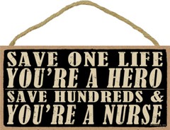 SAVE ONE LIFE YOU ARE A HERO SAVE HUNDREDS YOU’RE A NURSE 10×5 NEW SIGN GIFT 530