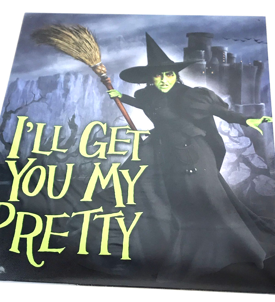 Wizard of Oz – Wicked Witch – “I’ll Get You My Pretty” – Metal Sign 12.5″ x 16″
