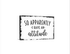 So Apparently I Have An Attitude Sign | Funny Quote Wall Decor for Home Office