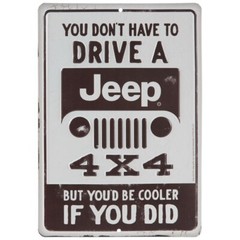 Brown & White Jeep Metal Sign You Dont Have to Drive a Jeep Be Cooler if You Did
