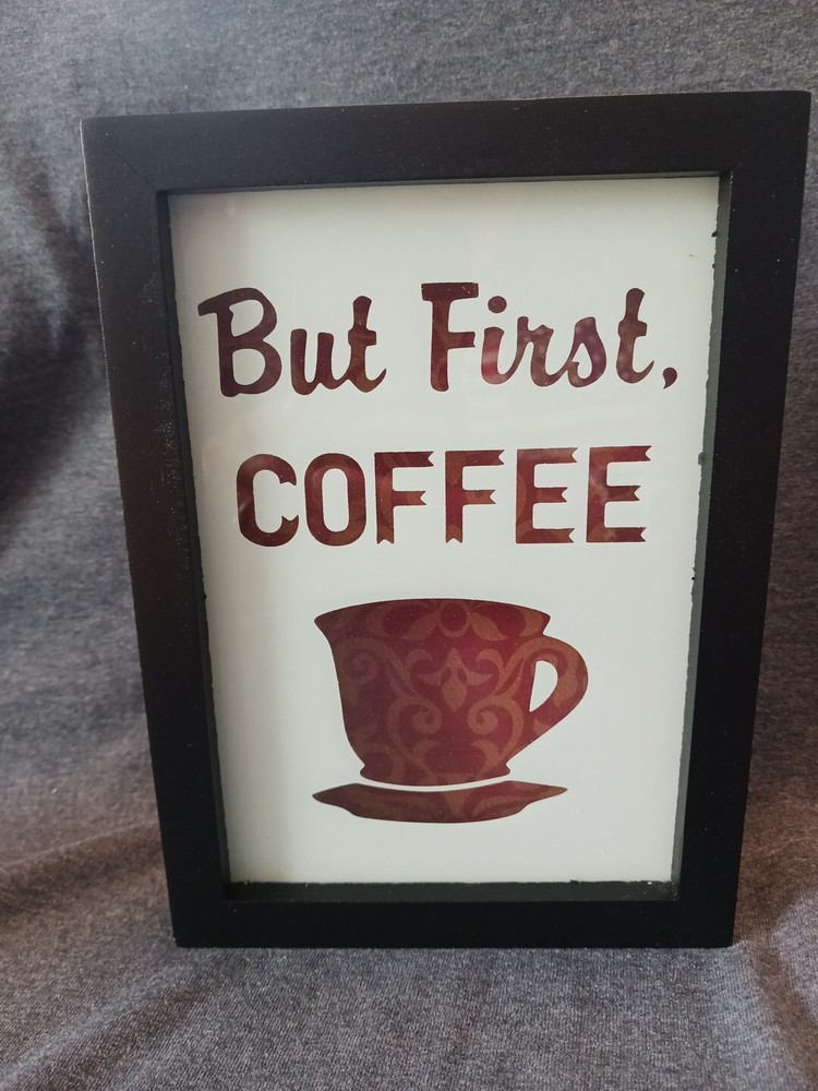 ‘But First Coffee ‘ Framed Sign 8.5”x6” Layered 3D Print