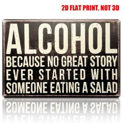 Alcohol Because No Great Story Ever Started With Someone Eating A Salad Tin Sign