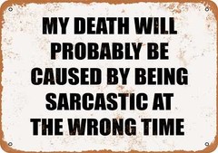 Metal Sign – MY DEATH WILL BE CAUSED BY BEING SARCASTIC – Vintage Look