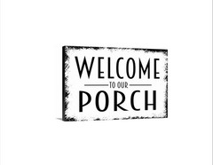 Welcome To Our Porch Sign | Front Porch Wall Decor | Outdoor Entryway