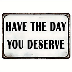 Vintage Metal Sign Have The Day You Deserve Motivational Wall Decor Iron Plaque