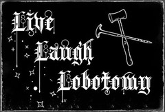 Live Laugh Lobotomy Metal Sign 8×12” | Whimsigothic Pagan Wicca Dark Humor Wall